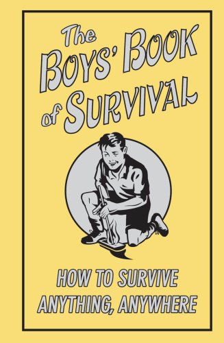 How To Survive Anything, Anywhere (The Boys' Book Of Survival)