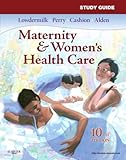 Study guide : [for use with] Maternity & women's health care [by] Deitra Leonard Lowdermilk ... edition 10