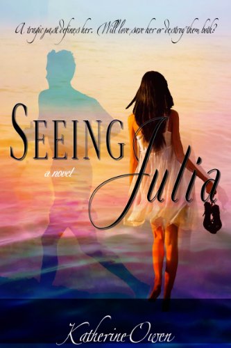 Seeing Julia - A Novel by Katherine Owen