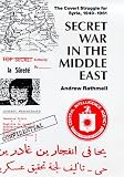 Secret war in the Middle East : the covert struggle for Syria, 1949-1961