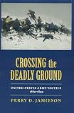 Crossing the Deadly Ground: United States Army Tactics, 1865-1899