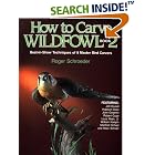 How to Carve Wildfowl: Best-In-Show Techniques of 8 Master Bird Carvers by Roger Schroeder