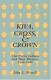 Kiva, Cross, & Crown: The Pecos Indians and New Mexico, 1540-1840