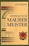 Der praktische Maurermeister - Paul Gr�ndling