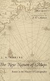 The New Nature of Maps: Essays in the History of Cartography