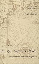 The New Nature of Maps: Essays in the History of Cartography