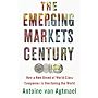 The Emerging Markets Century: How a New Breed of World-Class Companies Is Overtaking the World