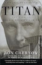 Titan: The Life of John D. Rockefeller, Sr.
