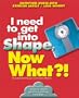I Need to Get in Shape, Now What?