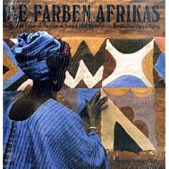 Die Farben Afrikas: Die Kunst der Frauen von Mauretanien, Senegal, Mali, Elfenbeink�ste, Burkina Faso, Ghana, Nigeria