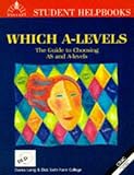 Which A-levels : [the guide to choosing AS and A-levels]