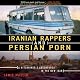 Iranian Rappers and Persian Porn: A Hitchhiker's Adventures in the New Iran