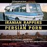 H&ouml;rbuch Iranian Rappers and Persian Porn: A Hitchhiker's Adventures in the New Iran