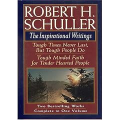 Robert H. Schuller: The Inspirational Writings: Tough Times Never Last, But Tough People Do/Tough Minded Faith for Tender Hearted People