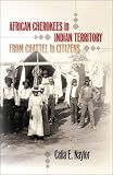 African Cherokees in Indian Territory: From Chattel to Citizens (John Hope Franklin Series in African American History and Culture)