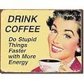 Vintage Metal Wall Plaque / Sign - 'Drink Coffee Do Stupid Things Faster with More Energy'
