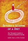 Beyond a Shadow of a Diet: The Therapists Guide to Treating Compulsive Eating