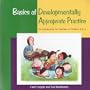 Basics of Developmentally Appropriate Practice: An Introduction for Teachers of Children 3 to 6