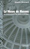 Le M�tro de Moscou : La construction d'un mythe sovi�tique