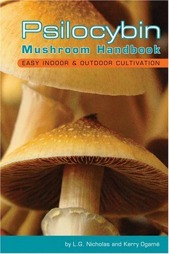 Psilocybin Mushroom Handbook: Easy Indoor and Outdoor Cultivation