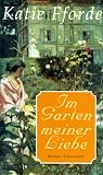 Im Garten meiner Liebe - Katie Fforde