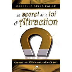 Le secret de la loi d'Attraction : Comment cr�er d�lib�rement sa vie en 30 jours