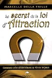 Le secret de la loi d'Attraction : Comment cr�er d�lib�rement sa vie en 30 jours