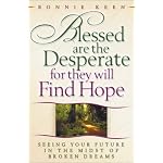 Blessed Are the Desperate for They Will Find Hope: Seeing Your Future in the Midst of Broken Dreams book cover