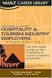 Vault Guide to the Top Hospitality & Tourism Employers, 2006 Edition (Vault Guide to the Top Hospitality & Leisure Employers)
