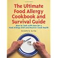 The Ultimate Food Allergy Cookbook and Survival Guide: How to Cook with Ease for Food Allergies and Recover Good Health