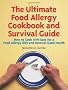 The Ultimate Food Allergy Cookbook and Survival Guide: How to Cook with Ease for Food Allergies and Recover Good Health