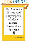 The American History and Encyclopedia of Music: Musical Biographies Part One