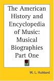 The American History and Encyclopedia of Music: Musical Biographies Part One