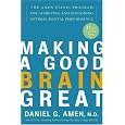 Making a Good Brain Great: The Amen Clinic Program for Achieving and Sustaining Optimal Mental Performance