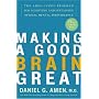 Making a Good Brain Great: The Amen Clinic Program for Achieving and Sustaining Optimal Mental Performance