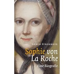 Sophie von La Roche. Eine Biografie