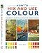 HOW TO MIX AND USE COLOUR