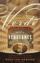 Verdi With a Vengeance: An Energetic Guide to the Life and Complete Works of the King of Opera