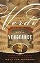 Verdi With a Vengeance: An Energetic Guide to the Life and Complete Works of the King of Opera