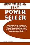 How To Be An eBay Power Seller: Selling On eBay Just Got Easier With This Expert eBay Business Guide That Will Teach You How To Sell Items On eBay For ... Beginner To eBay Power Seller In No Time! 51B3Toe12kL. SL160 How To Be An eBay Power Seller: Selling On eBay Just Got Easier With This Expert eBay Business Guide That Will Teach You How To Sell Items On eBay For ... Beginner To eBay Power Seller In No Time!