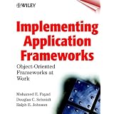 ImplementingApplicationFrameworks:Object-OrientedFrameworksatWork