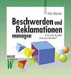Beschwerden und Reklamationen managen: Kritische Kunden sind gute Kunden!