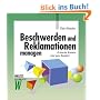 Beschwerden und Reklamationen managen: Kritische Kunden sind gute Kunden!