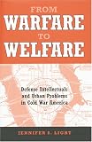 From Warfare to Welfare: Defense Intellectuals and Urban Problems in Cold War America