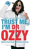 Trust me, I'm Dr Ozzy : advice from rock's ultimate survivor