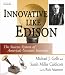 Innovate Like Edison: The Success System of America's Greatest Inventor