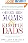 Queen Bee Moms & Kingpin Dads: Dealing with the Parents, Teachers, Coaches, and Counselors Who Can Make--or Break--Your Child's Future