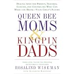 Queen Bee Moms & Kingpin Dads: Dealing with the Parents, Teachers, Coaches, and Counselors Who Can Make--or Break--Your Child's Future book cover