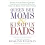Queen Bee Moms & Kingpin Dads: Dealing with the Parents, Teachers, Coaches, and Counselors Who Can Make--or Break--Your Child's Future