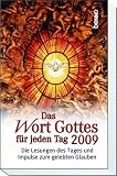 Das Wort Gottes fuer jeden Tag 2009: Die Lesungen des Tages und Impulse zum gelebten Glauben